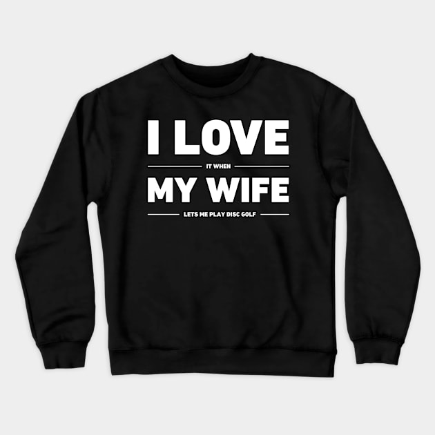 I Love My Wife | Funny Disc Golf Design Crewneck Sweatshirt by MeatMan